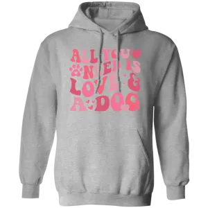All I Need is Love and a Dog Pullover Hoodie