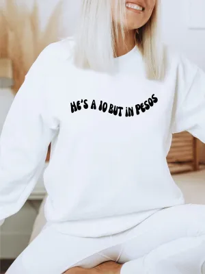 He's a 10 But in Pesos! Sweatshirt