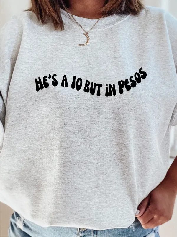 He's a 10 But in Pesos! Sweatshirt