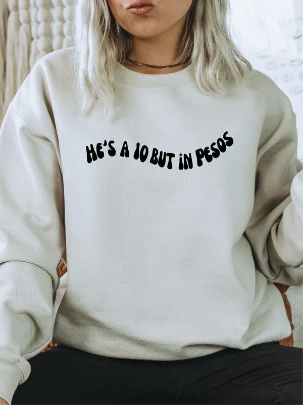 He's a 10 But in Pesos! Sweatshirt