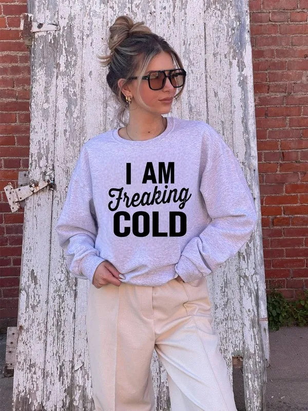 I'm Freaking Cold! Cozy Crew Neck Sweatshirt