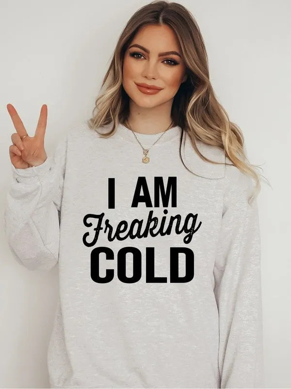 I'm Freaking Cold! Cozy Crew Neck Sweatshirt