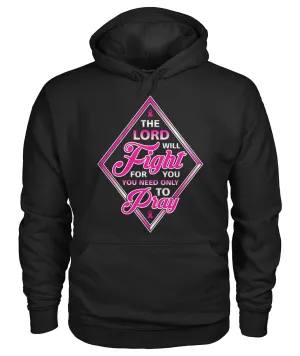 The Lord Will Fight For You Pray Hoodies and Sweatshirts